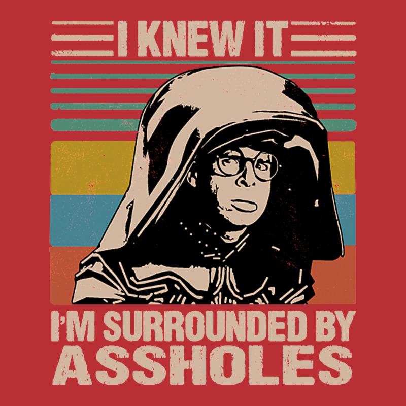 I Knew It I'm Surrounded By Assholes T-shirt | Artistshot