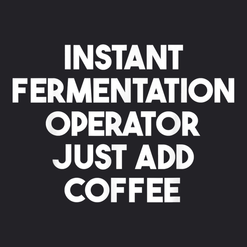 Instant Fermentation Operator Just Add Coffee T Shirt Youth Tee by araceliphexy | Artistshot