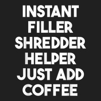 Instant Filler Shredder Helper Just Add Coffee T Shirt Ladies Polo Shirt | Artistshot