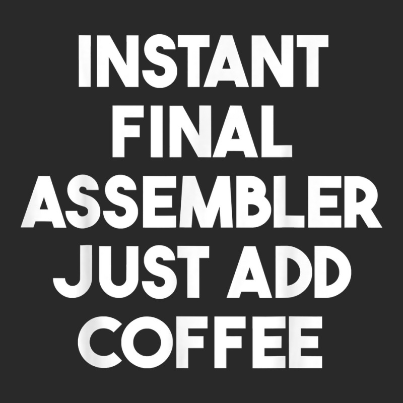 Instant Final Assembler Just Add Coffee T Shirt Printed hat by araceliphexy | Artistshot