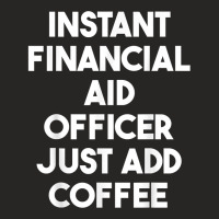 Instant Financial Aid Officer Just Add Coffee T Shirt Ladies Fitted T-shirt | Artistshot