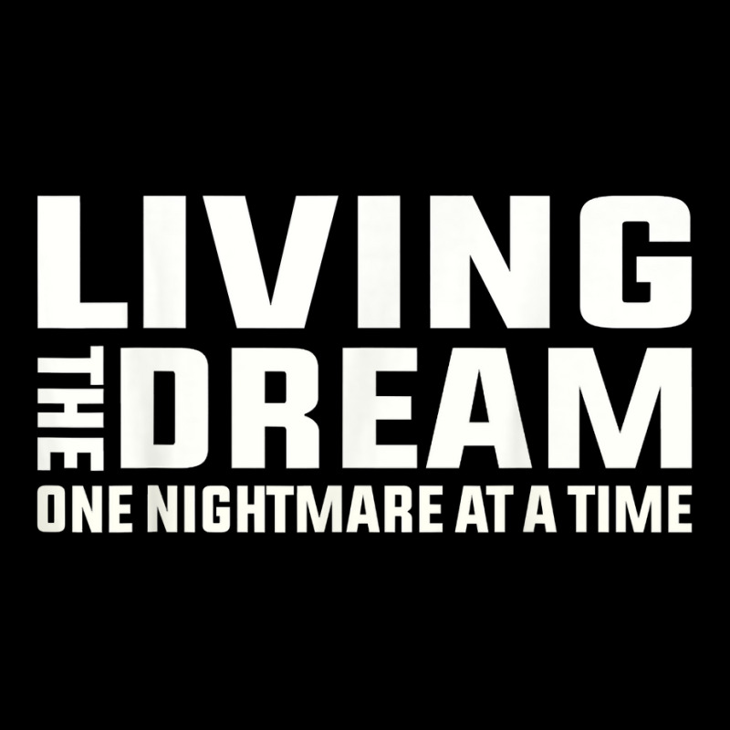 Living The Dream One Nightmare At A Time Funny T Shirt V-Neck Tee by kaykemyjoa | Artistshot