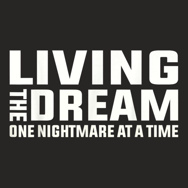 Living The Dream One Nightmare At A Time Funny T Shirt Ladies Fitted T-Shirt by kaykemyjoa | Artistshot