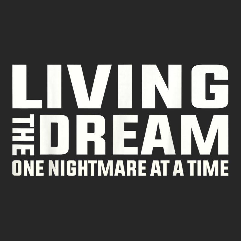 Living The Dream One Nightmare At A Time Funny T Shirt Men's T-shirt Pajama Set by kaykemyjoa | Artistshot