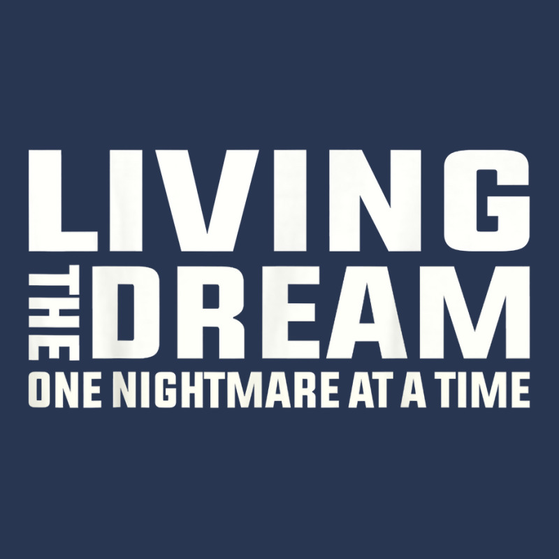 Living The Dream One Nightmare At A Time Funny T Shirt Men Denim Jacket by kaykemyjoa | Artistshot