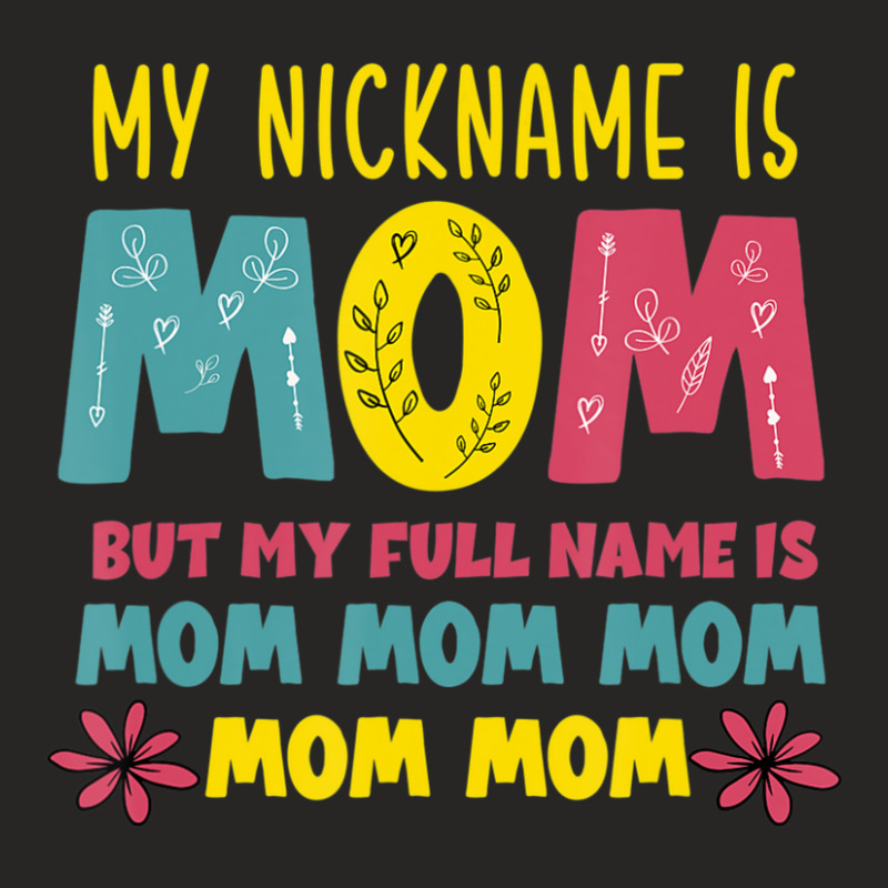 Hot Trend My Nickname Is Mom Full Name Mom Mom Mom Mothers Day Funny Ladies Fitted T-Shirt by femalesbaubles | Artistshot