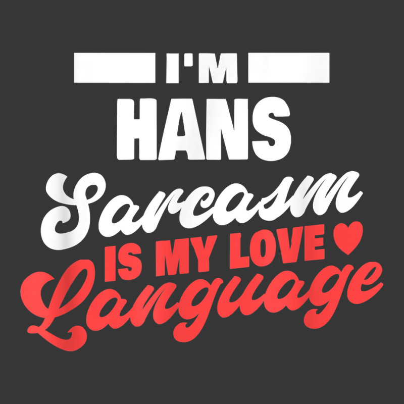 Mens I'm Hans Sarcasm Language Saying Funny Hans Name T Shirt Toddler Hoodie by ald1heberts | Artistshot