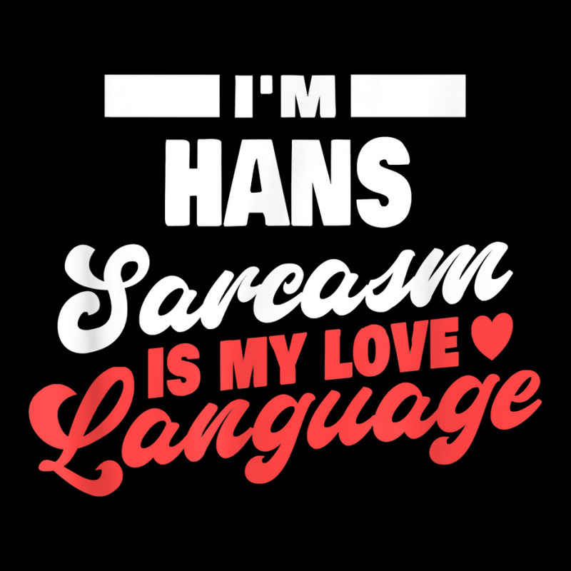 Mens I'm Hans Sarcasm Language Saying Funny Hans Name T Shirt Baby Beanies by ald1heberts | Artistshot