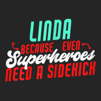 Linda Because Superheroes Need A Sidekick Funny Linda Name T Shirt Unisex Hoodie | Artistshot