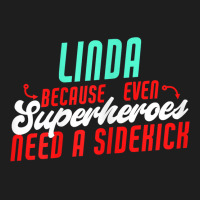 Linda Because Superheroes Need A Sidekick Funny Linda Name T Shirt Classic T-shirt | Artistshot