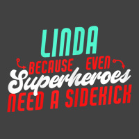 Linda Because Superheroes Need A Sidekick Funny Linda Name T Shirt Vintage T-shirt | Artistshot