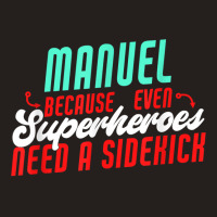 Manuel Because Even Superheroes Need A Sidekick Funny Manuel T Shirt Tank Top | Artistshot