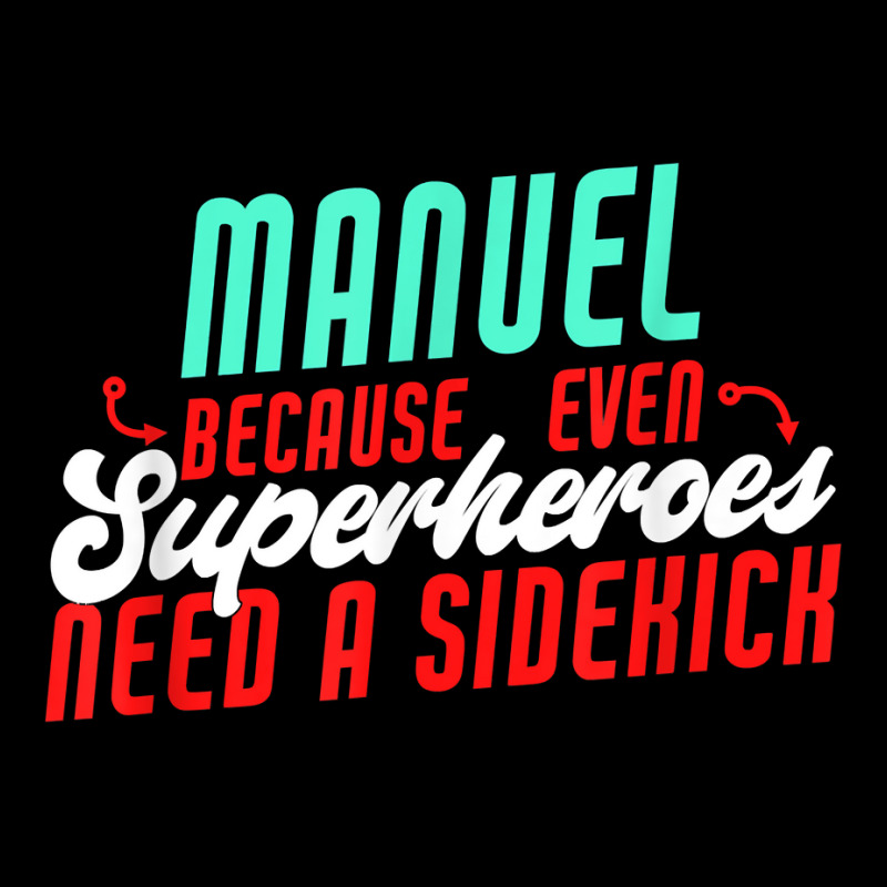 Manuel Because Even Superheroes Need A Sidekick Funny Manuel T Shirt Long Sleeve Shirts by casimircorjki0 | Artistshot