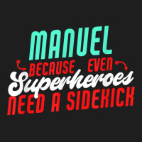 Manuel Because Even Superheroes Need A Sidekick Funny Manuel T Shirt Classic T-shirt | Artistshot