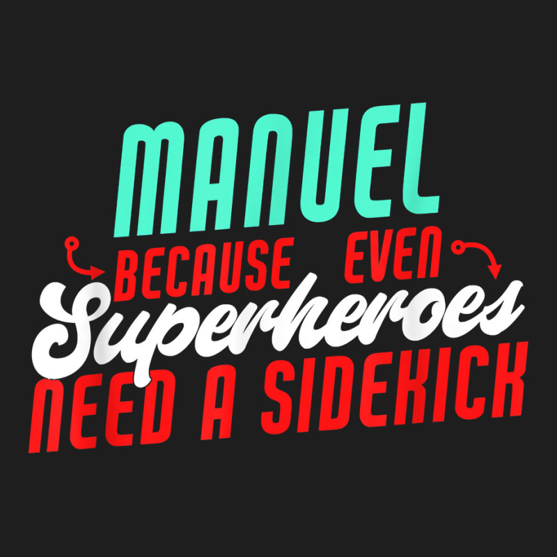 Manuel Because Even Superheroes Need A Sidekick Funny Manuel T Shirt Classic T-shirt by casimircorjki0 | Artistshot