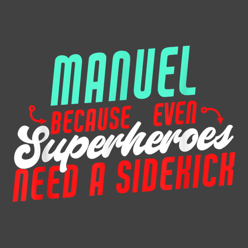 Manuel Because Even Superheroes Need A Sidekick Funny Manuel T Shirt Vintage T-Shirt by casimircorjki0 | Artistshot