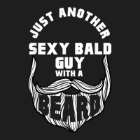 Mens Just Another Sexy Bald Guy With A Beard Shirt Funny Bearded Classic T-shirt | Artistshot