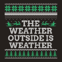 Limited Edition The Weather Outside Is Weather Tank Top | Artistshot