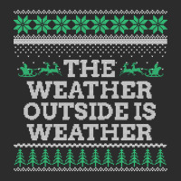 Limited Edition The Weather Outside Is Weather Exclusive T-shirt | Artistshot