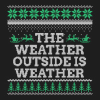 Limited Edition The Weather Outside Is Weather Classic T-shirt | Artistshot