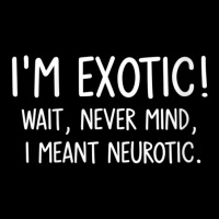 Womens I'm Exotic Wait Never Mind I Meant Neurotic, Funny, Jokes V-nec Cropped Hoodie | Artistshot