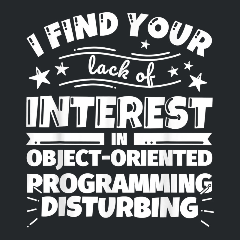 Object Oriented Programming Funny Lack Of Interest T Shirt Crewneck Sweatshirt | Artistshot