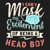 I Can't Mask My Excitement Of Being Your Head Boy Classic T-shirt | Artistshot