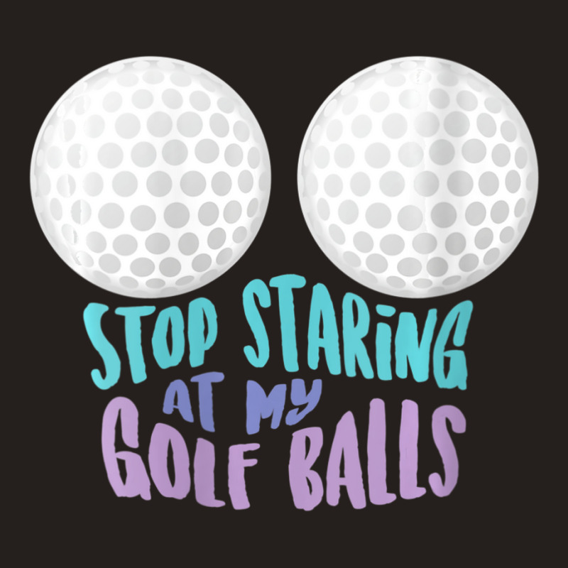 Womens Stop Staring At My Golf Balls Cute Golfing Joke V-neck Tank Top by tintruong | Artistshot