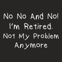 Retired Not My Problem Anymore Retirement Joke Ladies Fitted T-shirt | Artistshot