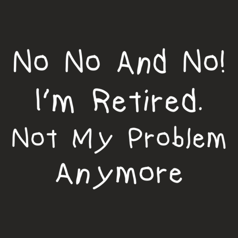 Retired Not My Problem Anymore Retirement Joke Ladies Fitted T-Shirt by longho | Artistshot