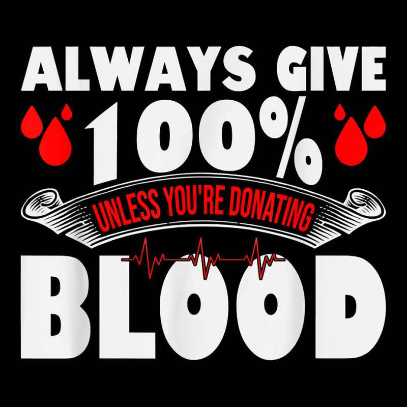 Always Give 100 Uness You're Donating Blood Donor T Shirt Women's V-Neck T-Shirt by pearleql2katnik | Artistshot