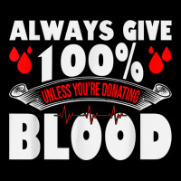 Always Give 100 Uness You're Donating Blood Donor T Shirt Maternity Scoop Neck T-shirt | Artistshot