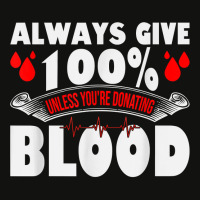 Always Give 100 Uness You're Donating Blood Donor T Shirt Scorecard Crop Tee | Artistshot