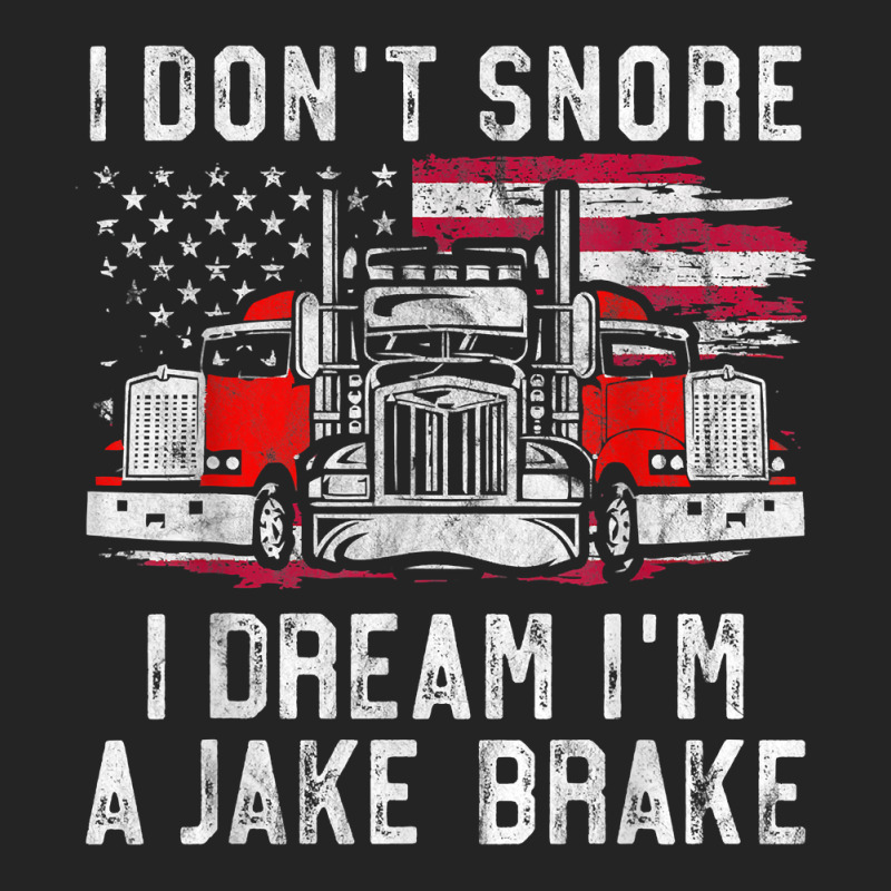 I Don't Snore I Dream I'm A Jake Brake Trucker, Truck Driver T Shirt 3/4 Sleeve Shirt | Artistshot