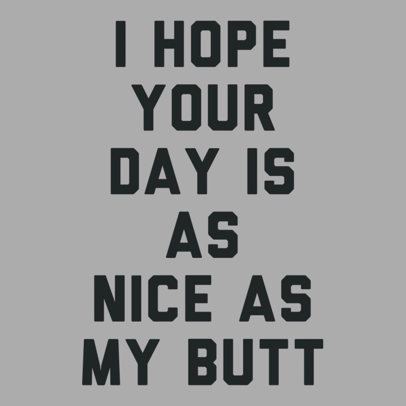 I Hope Your Day Is As Nice As My Butt. Men's T-shirt Pajama Set | Artistshot