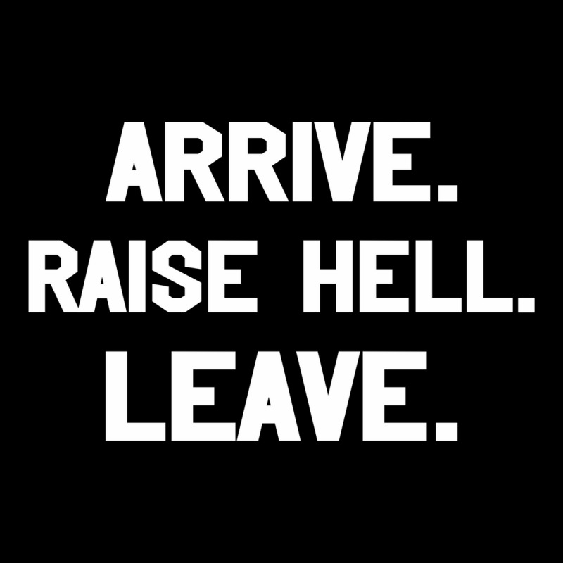 Arrive Raise Hell Leave Pocket T-Shirt by GARRICKFULLER | Artistshot