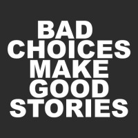 Limited Edition Bad Choices Make Good Stories Exclusive T-shirt | Artistshot