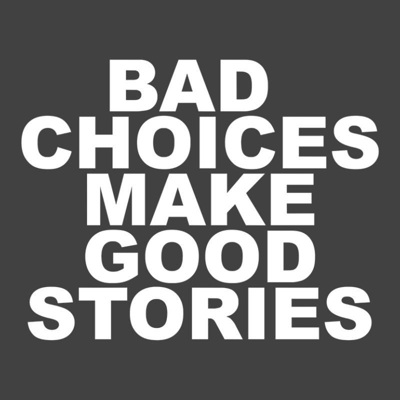 Limited Edition Bad Choices Make Good Stories Vintage T-shirt | Artistshot