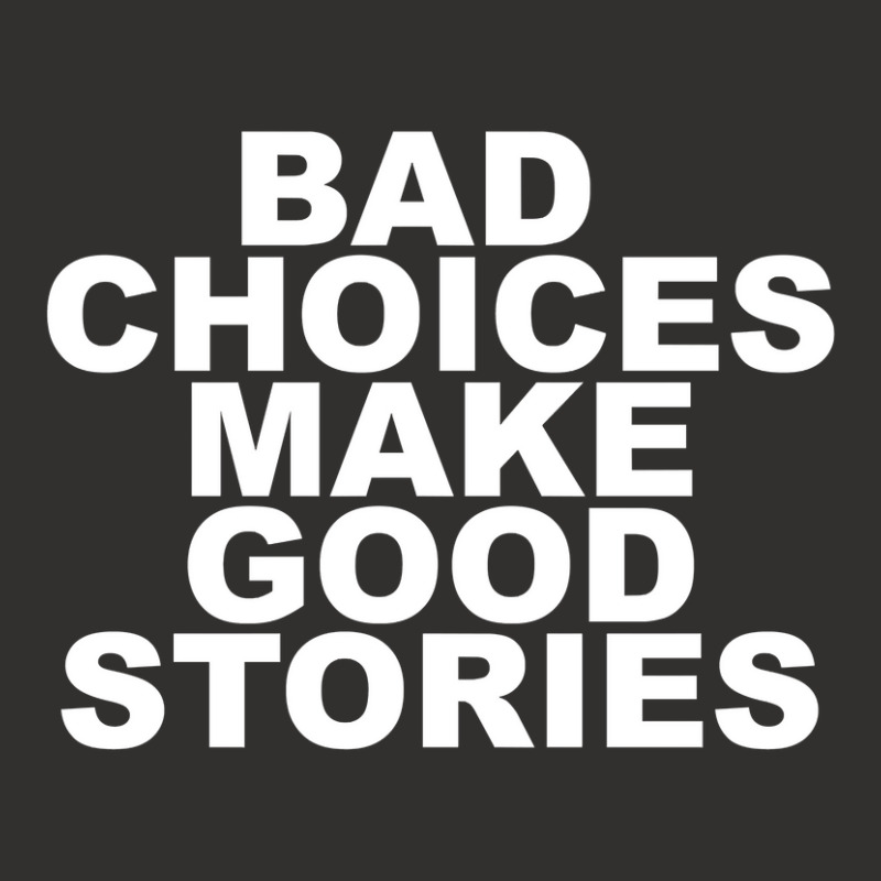 Limited Edition Bad Choices Make Good Stories Champion Hoodie | Artistshot