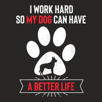 I Work Hard So My Dog Can Have A Better Life Dutch Shepherd T Shirt Ladies Fitted T-shirt | Artistshot