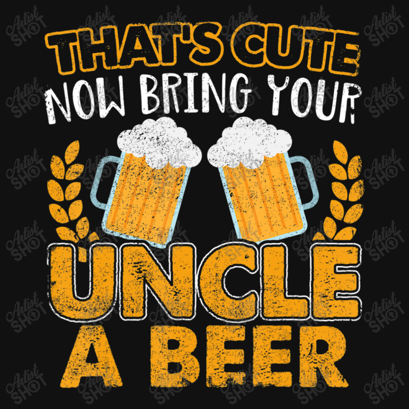 That's Cute Now Bring Your Uncle A Beer Graphic T-shirt | Artistshot