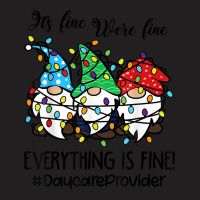 It's Fine We're Fine Everything Is Fine Daycare Provider T Shirt T-shirt | Artistshot