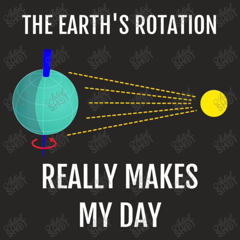 The Earth's Rotation Really Makes My Day Science Ladies Fitted T-Shirt by thanhtran | Artistshot