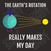 The Earth's Rotation Really Makes My Day Science Racerback Tank | Artistshot