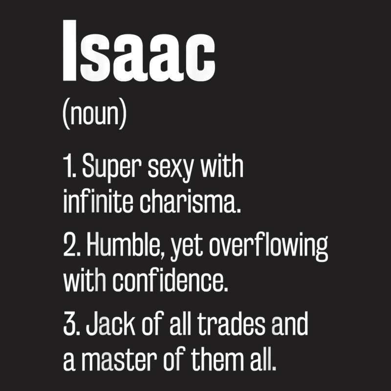 Isaac Definition Funny First Name Humor Nickname T Shirt T-Shirt by pearleql2katnik | Artistshot