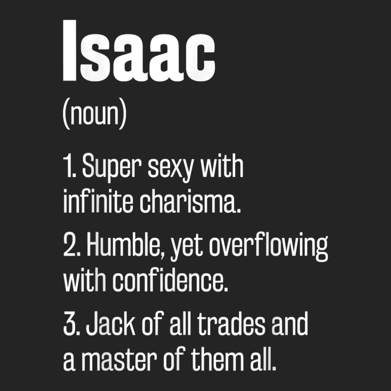 Isaac Definition Funny First Name Humor Nickname T Shirt 3/4 Sleeve Shirt by pearleql2katnik | Artistshot