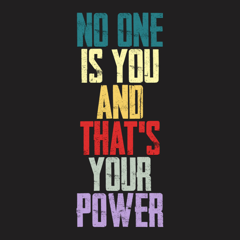 Limited Edition No One Is You And Thats Your Power-b4chh T-shirt | Artistshot