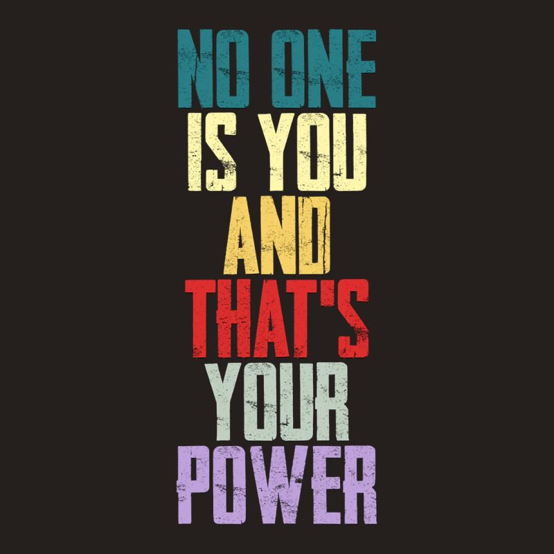 Limited Edition No One Is You And Thats Your Power-b4chh Tank Top | Artistshot