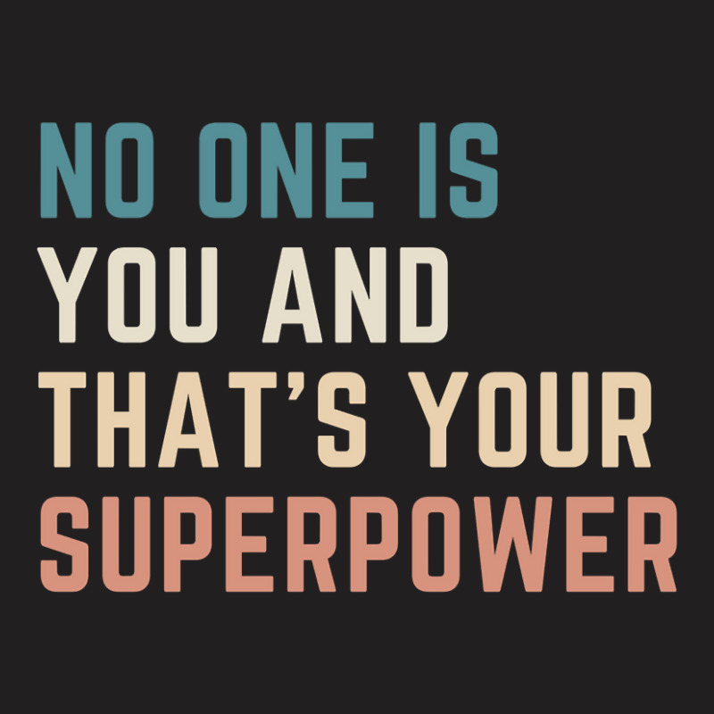 Hot Trend No One Is You And That's Your Superpower T-shirt | Artistshot