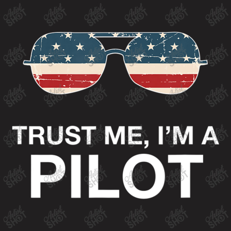 Trust Me I'm A Pilot Pilot Patriotic American Flag T-shirt | Artistshot